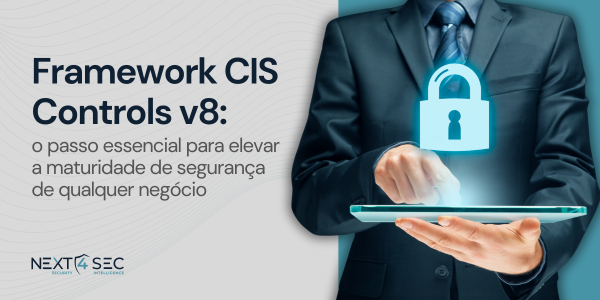 Framework CIS Controls v8: o passo essencial para elevar a maturidade de segurança de qualquer negócio